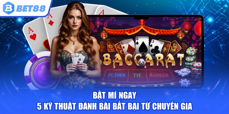 Bật mí ngay 5 kỹ thuật đánh bài bất bại từ chuyên gia