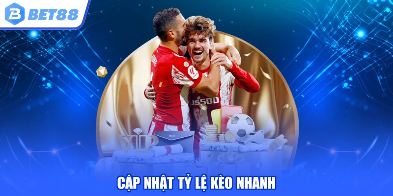 Cập nhật tỷ lệ kèo nhanh