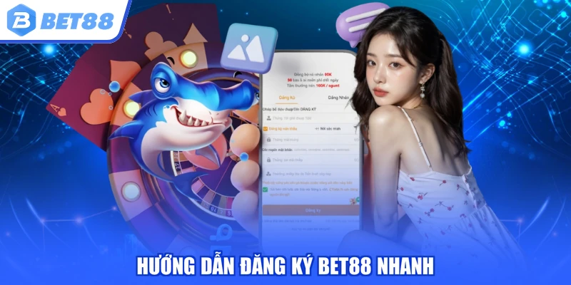 Hướng dẫn đăng ký BET88 nhanh