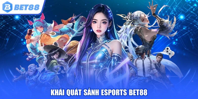 Khái quát sảnh Esports BET88