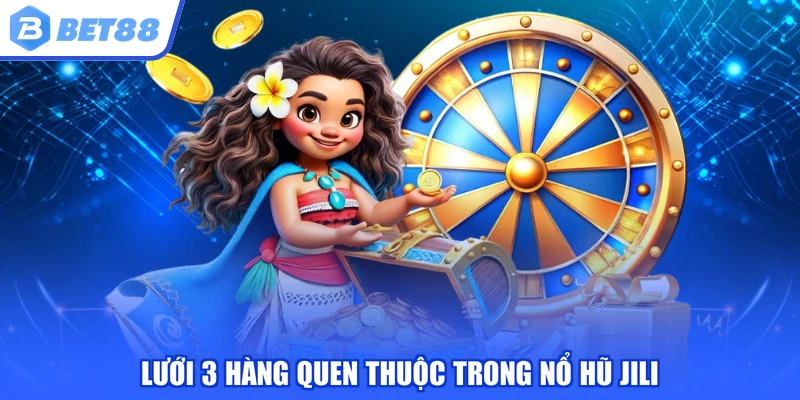 Lưới 3 hàng quen thuộc trong nổ hũ JILI