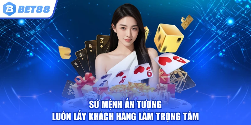 Sứ mệnh ấn tượng luôn lấy khách hàng làm trọng tâm