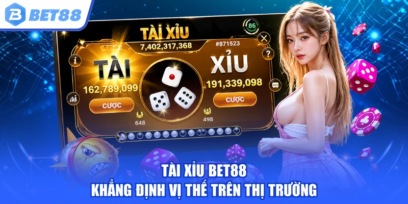 Tài Xỉu BET88 khẳng định vị thế trên thị trường