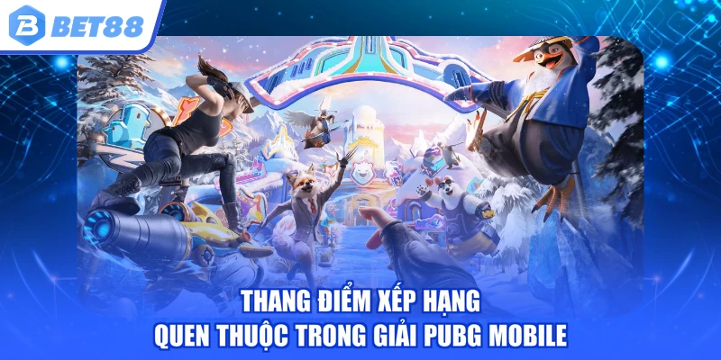 Thang điểm xếp hạng quen thuộc trong giải PUBG Mobile